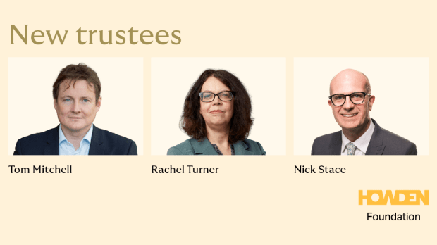 New trustees Howden Foundation A graphic introducing three new trustees of Howden Foundation, showing their names beneath individual portrait photos on a light background with the heading “New trustees” and the Howden Foundation logo.